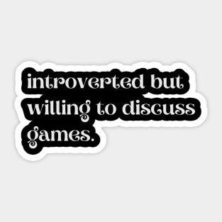 Introverted But Willing To Discuss Games - Funny Quotes Sticker